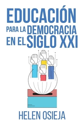 Educación para la Democracia en el Siglo XXI by Osieja, Helen