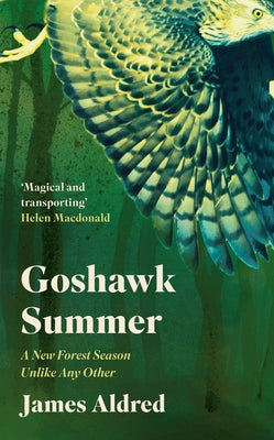 Goshawk Summer: A New Forest Season Unlike Any Other by Aldred, James