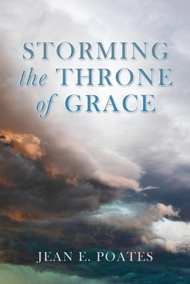 Storming the Throne of Grace Xulon Press