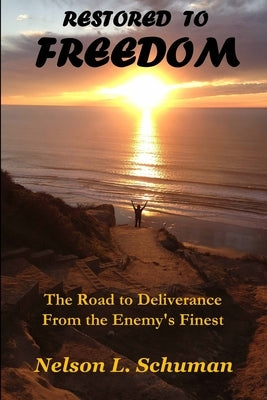 Restored To Freedom: Restored To Freedom changes the lives and marriages of people from pain, hopelessness and brokenness to love, joy and by Schuman, Nelson L.