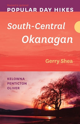 Popular Day Hikes 5: South-Central Okanagan: Kelowna - Penticton - Oliver -- Revised & Updated Paperback Rocky Mountain Books Incorporated