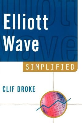 Elliott Wave Simplified by Droke, Clif