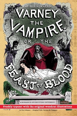 The Illustrated Varney the Vampire; or, The Feast of Blood - In Two Volumes - Volume I: Original Title: Varney the Vampyre by Rymer, James Malcolm