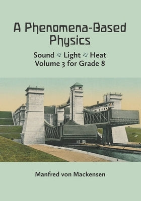 A Phenomena-Based Physics, Volume III: Sound, Light, Heat, Hydraulics, Hydrostatics, Aeromechanics, and Electromagnetism Paperback Waldorf Publications