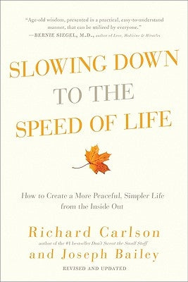 Slowing Down to the Speed of Life: How to Create a More Peaceful, Simpler Life from the Inside Out by Carlson, Richard