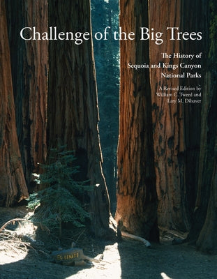 Challenge of the Big Trees: The Updated History of Sequoia and Kings Canyon National Parks by Tweed, William C.