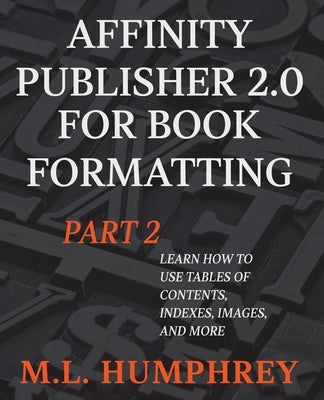 Affinity Publisher 2.0 for Book Formatting Part 2 by Humphrey, M. L.