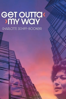 Get Outta My Way: A Storied Life by Schiff-Booker, Charlotte