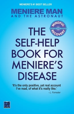 Meniere Man And The Astronaut. The Self Help Book For Meniere's Disease by Man, Meniere