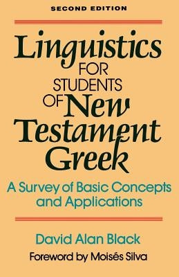 Linguistics for Students of New Testament Greek: A Survey of Basic Concepts and Applications by Black, David Alan