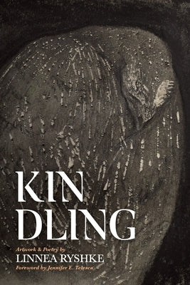 Kindling: Artwork & Poetry by Ryshke, Linnea