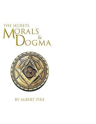 Morals and Dogma of The Ancient and Accepted Scottish Rite of Freemasonry by Pike, Albert