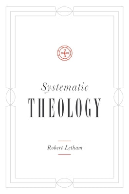 Systematic Theology by Letham, Robert