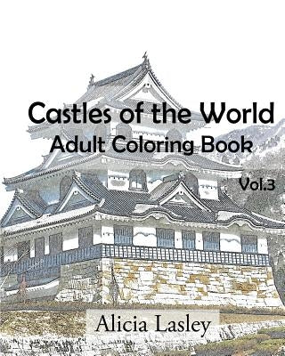 Castles of the World: Adult Coloring Book Vol.3: Castle Sketches For Coloring by Lasley, Alicia