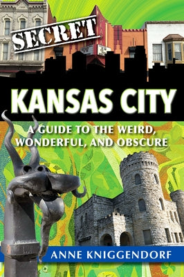 Secret Kansas City: A Guide to the Weird, Wonderful, and Obscure Paperback Reedy Press