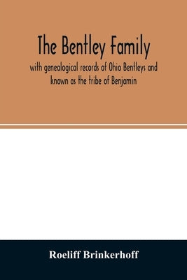 The Bentley family: with genealogical records of Ohio Bentleys and known as the tribe of Benjamin by Brinkerhoff, Roeliff