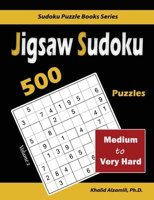 Jigsaw Sudoku: 500 Medium to Very Hard Paperback Dr. Khalid Alzamili Pub