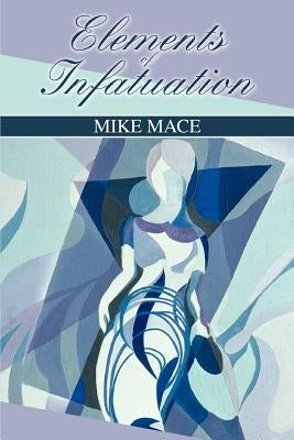 Elements of Infatuation by Mace, Mike