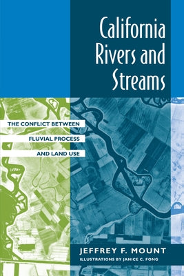 California Rivers and Streams: The Conflict Between Fluvial Process and Land Use by Mount, Jeffrey F.