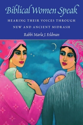 Biblical Women Speak: Hearing Their Voices Through New and Ancient Midrash Paperback Jewish Publication Society
