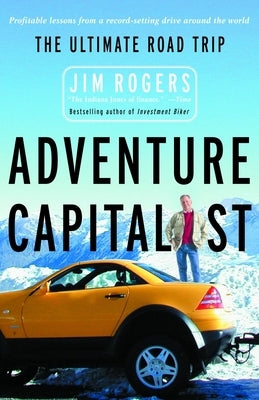 Adventure Capitalist: The Ultimate Road Trip by Rogers, Jim