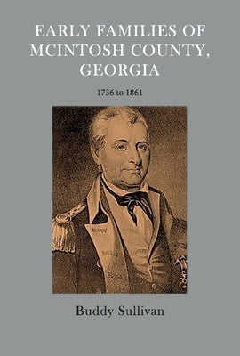 Early Families of McIntosh County, Georgia: 1736 to 1861 by Sullivan, Buddy