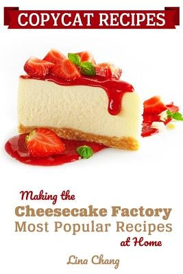 Copycat Recipes: Making the Cheesecake Factory Most Popular Recipes at Home Paperback Independently Published