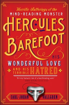 The Horrific Sufferings of the Mind-Reading Monster Hercules Barefoot: His Wonderful Love and His Terrible Hatred Paperback Harper Perennial