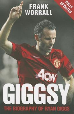 Giggsy: The Biography of Ryan Giggs by Worrall, Frank