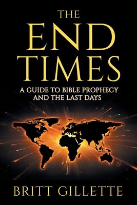 The End Times: A Guide to Bible Prophecy and the Last Days Paperback Independently Published