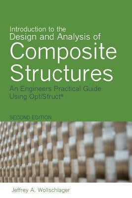 Introduction to the Design and Analysis of Composite Structures: An Engineers Practical Guide Using OptiStruct by Wollschlager, Jeffrey a.