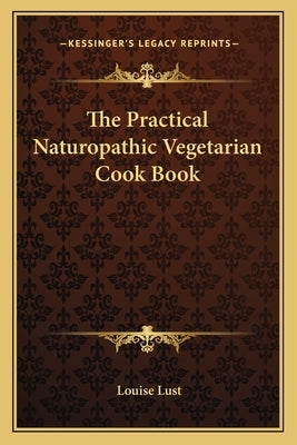 The Practical Naturopathic Vegetarian Cook Book Paperback Kessinger Publishing