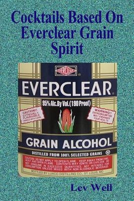Cocktails Based On Everclear Grain Spirit Paperback Createspace Independent Publishing Platform
