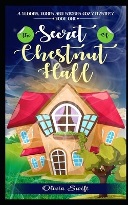 The Secret of Chestnut Hall (A Blooms, Bones and Stones Cozy Mystery - Book One) Paperback Independently Published