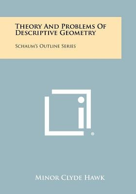 Theory And Problems Of Descriptive Geometry: Schaum's Outline Series Paperback Literary Licensing, LLC