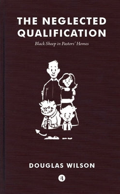 Neglected Qualification: Black Sheep in Pastors' Homes Paperback Canon Press