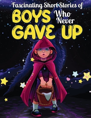 Fascinating Short Stories Of Boys Who Never Gave Up: 37 Mind Blowing Tales of Boys who were consistent and Resilient, Develop Self-worth, Self-respect by Perry, Dally