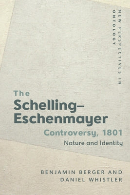 The Schelling-Eschenmayer Controversy, 1801: Nature and Identity Paperback Edinburgh University Press