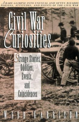 Civil War Curiosities: Strange Stories, Oddities, Events, and Coincidences Paperback Thomas Nelson