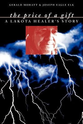 The Price of a Gift: A Lakota Healer's Story Paperback University of Nebraska Press