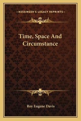 Time, Space and Circumstance Paperback Kessinger Publishing