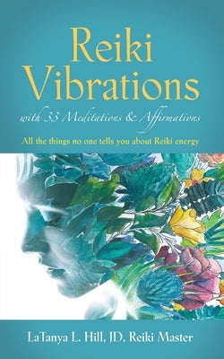 Reiki Vibrations with 33 Guided Meditations and Affirmations by Hill Jd Reiki Master, Latanya L.