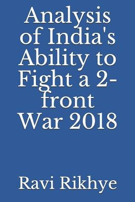 Analysis of India's Ability to Fight a 2-Front War 2018 Paperback Independently Published