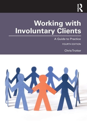 Working with Involuntary Clients: A Guide to Practice by Trotter, Chris