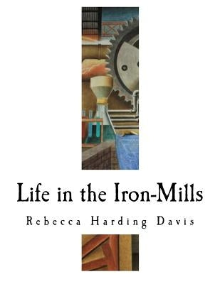 Life in the Iron-Mills: The Korl Woman Paperback Createspace Independent Publishing Platform