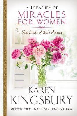 A Treasury of Miracles for Women: True Stories of God's Presence Today by Kingsbury, Karen