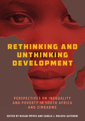 Rethinking and Unthinking Development: Perspectives on Inequality and Poverty in South Africa and Zimbabwe Paperback Berghahn Books