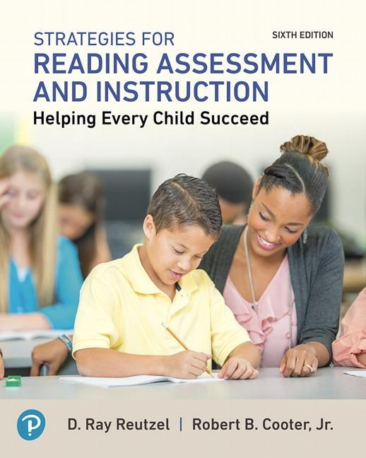 Strategies for Reading Assessment and Instruction: Helping Every Child Succeed by Reutzel, D. Ray