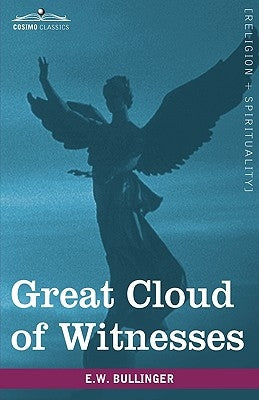 Great Cloud of Witnesses: A Series of Papers on Hebrews XI Paperback Cosimo Classics