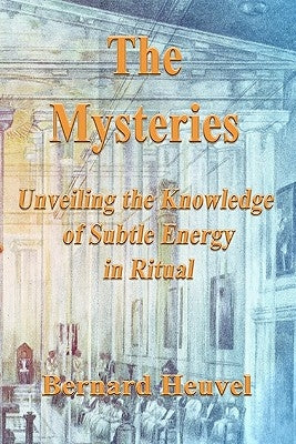 The Mysteries: Unveiling The Knowledge Of Subtle Energy In Ritual Paperback Createspace Independent Publishing Platform